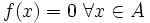 f(x) = 0 \ \forall x \in A